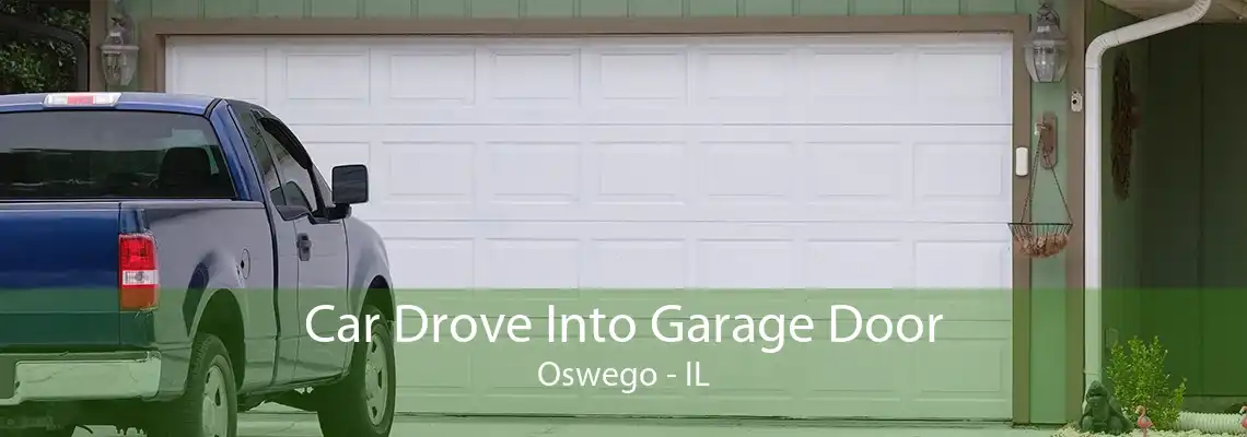 Car Drove Into Garage Door Oswego - IL