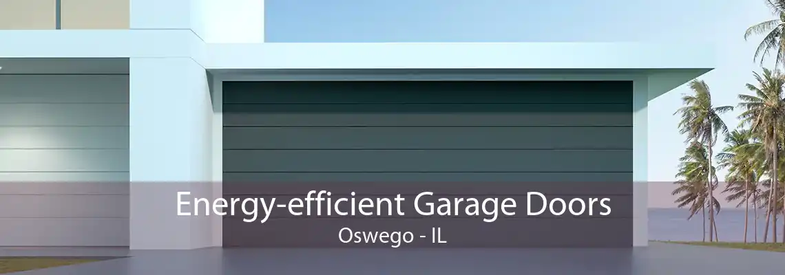 Energy-efficient Garage Doors Oswego - IL