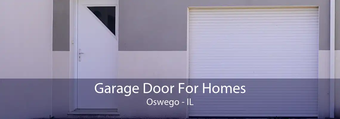 Garage Door For Homes Oswego - IL