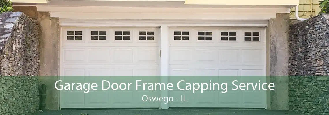 Garage Door Frame Capping Service Oswego - IL