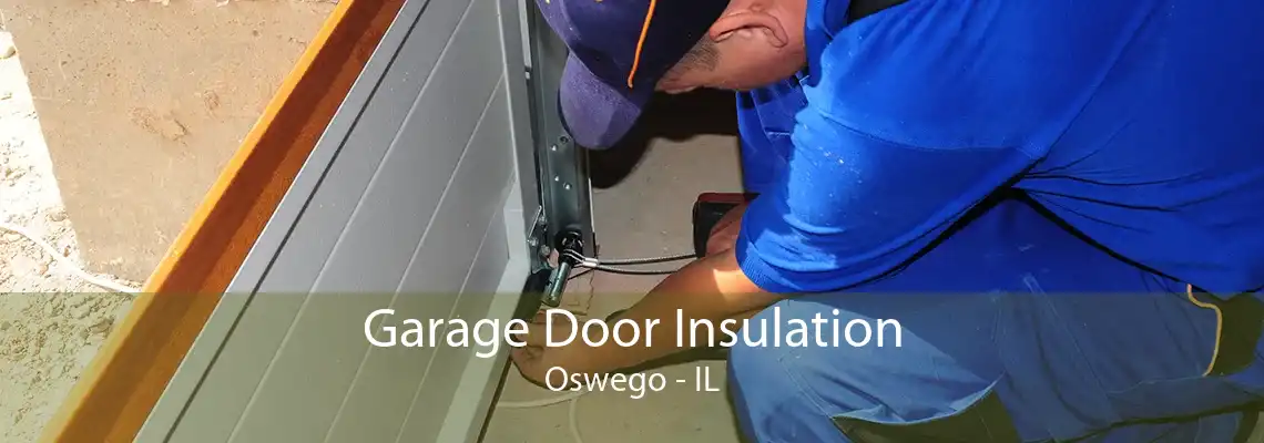 Garage Door Insulation Oswego - IL