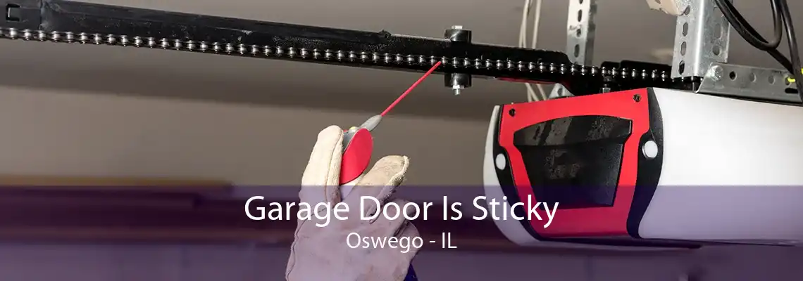 Garage Door Is Sticky Oswego - IL