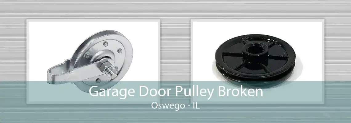 Garage Door Pulley Broken Oswego - IL