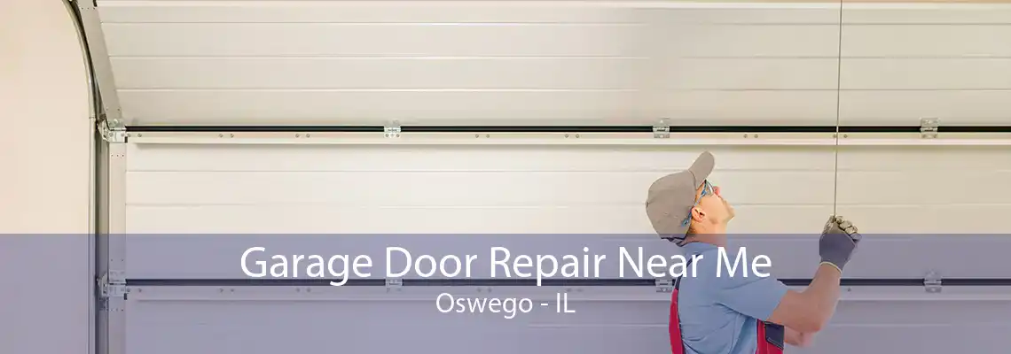 Garage Door Repair Near Me Oswego - IL