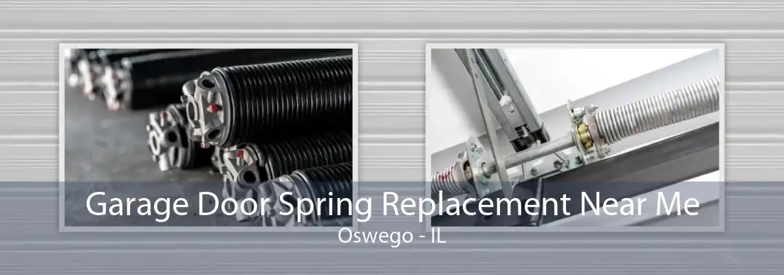 Garage Door Spring Replacement Near Me Oswego - IL